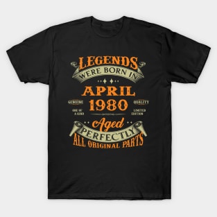 Legends Were Born In April 1980 Aged Perfectly Original Parts T-Shirt